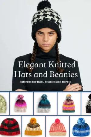 Elegant Knitted Hats and Beanies: Patterns for Hats, Beanies and Berets: 20 Hat Knitting Patterns from Easy to Intermediate Paperback  May 9, 2023